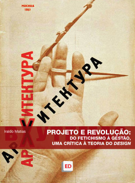 Iraldo Matias – Projeto e revolução: Do fetichismo à gestão, uma crítica à teoria do design